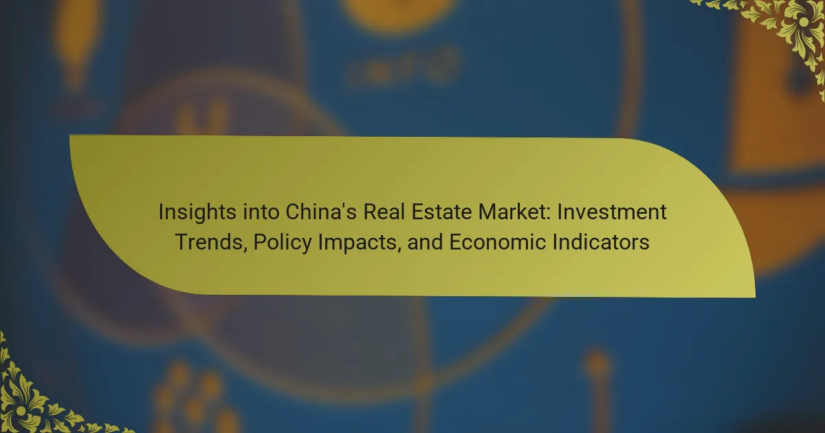 Insights into China’s Real Estate Market: Investment Trends, Policy Impacts, and Economic Indicators