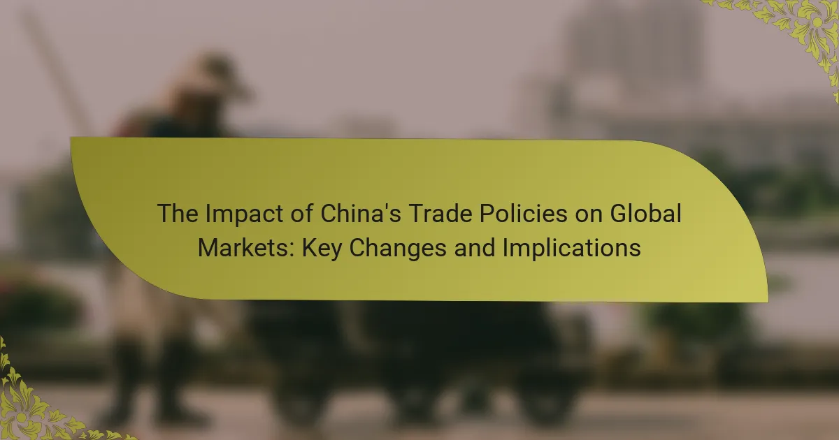 The Impact of China’s Trade Policies on Global Markets: Key Changes and Implications