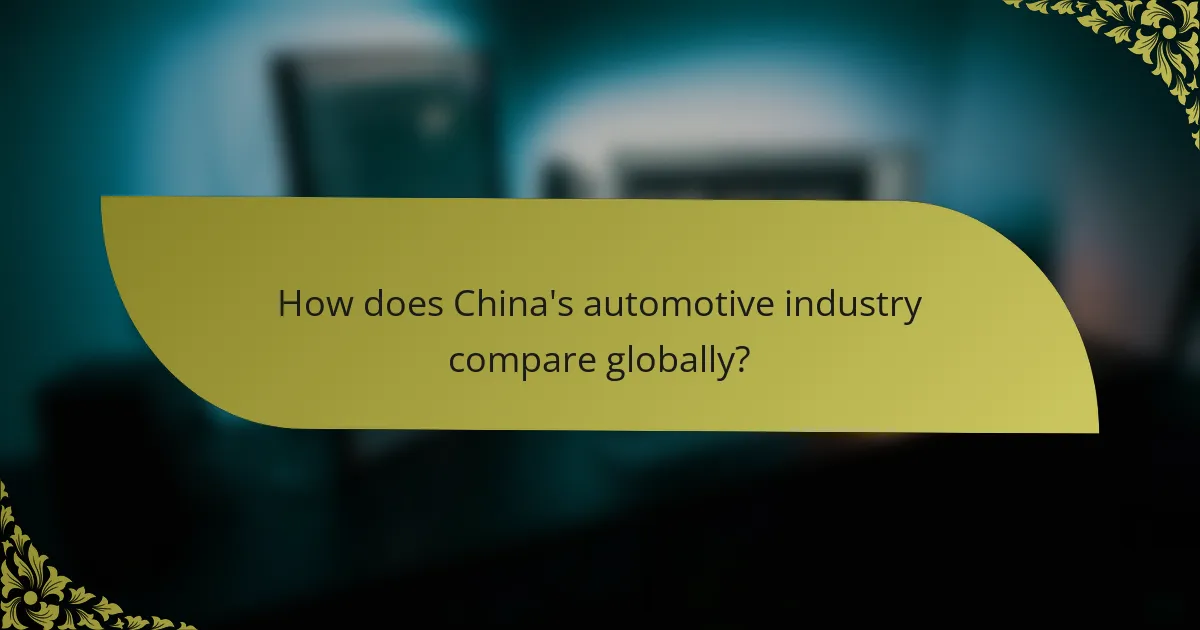 How does China's automotive industry compare globally?
