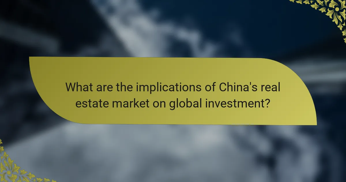 What are the implications of China's real estate market on global investment?