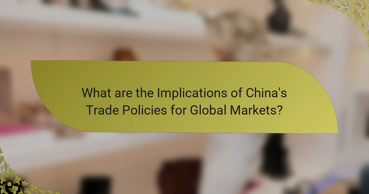 What are the Implications of China's Trade Policies for Global Markets?