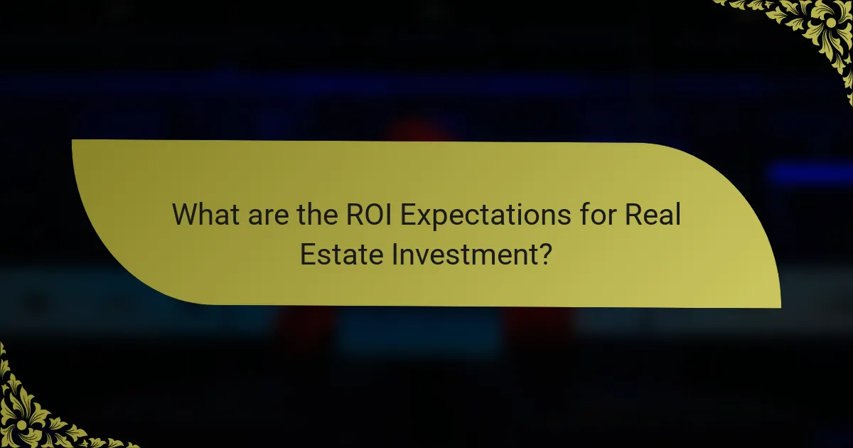 What are the ROI Expectations for Real Estate Investment?