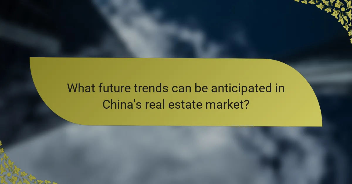 What future trends can be anticipated in China's real estate market?