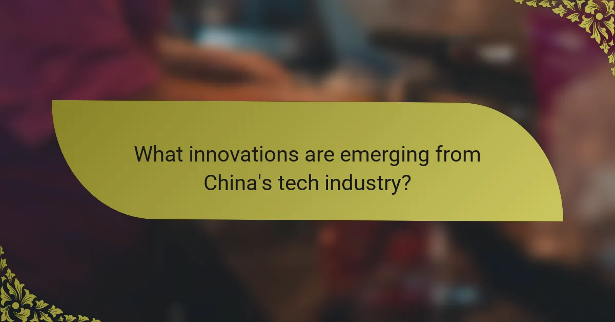 What innovations are emerging from China's tech industry?