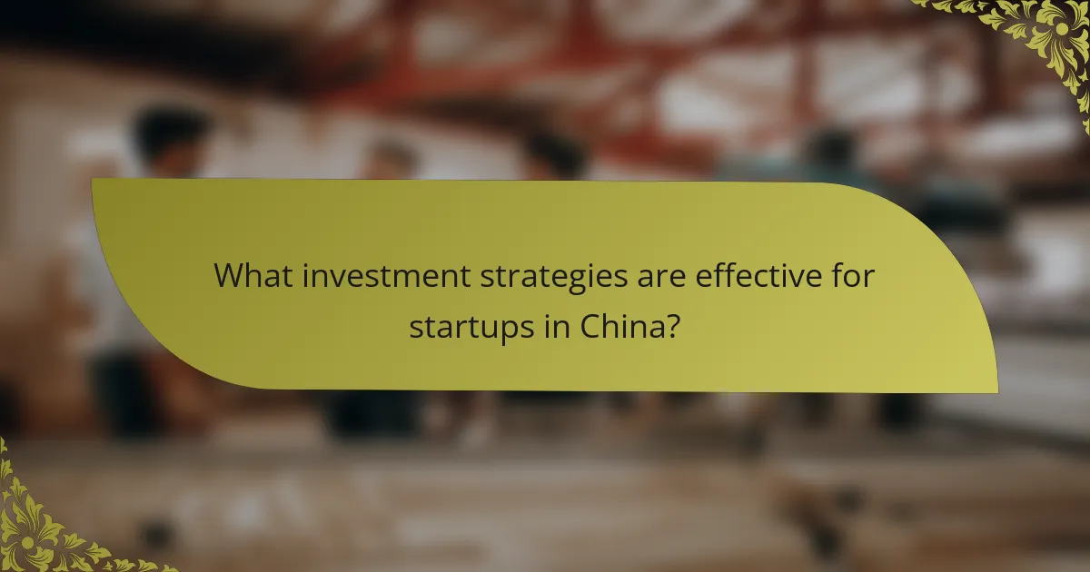 What investment strategies are effective for startups in China?