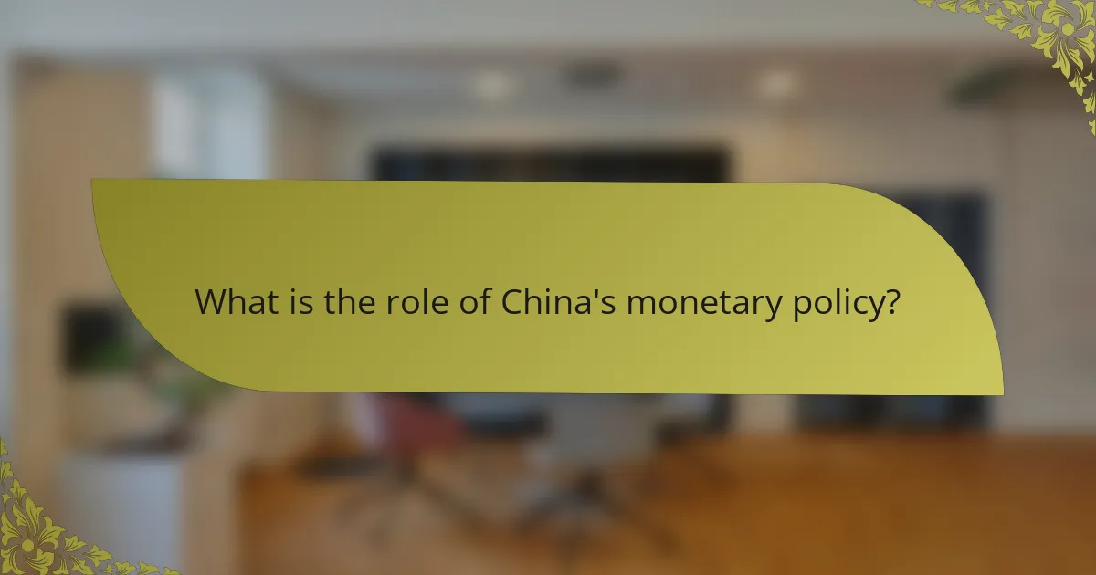 What is the role of China's monetary policy?