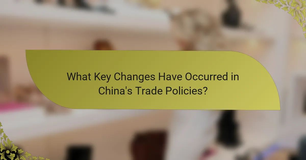 What Key Changes Have Occurred in China's Trade Policies?