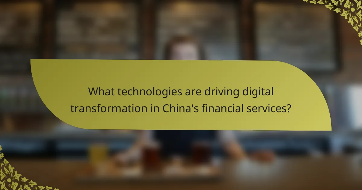 What technologies are driving digital transformation in China's financial services?
